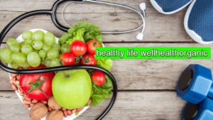 healthy life wellhealthorganic